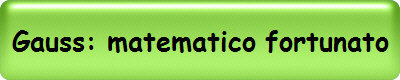 Gauss: matematico fortunato